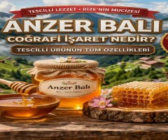 Anzer Balı Coğrafi İşaret Nedir? Tescilli Ürünün Tüm Özellikleri
