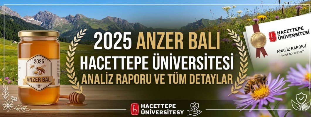 2025 Anzer Balı Hacettepe Üniversitesi Analiz Raporu ve Tüm Detaylar